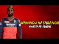 Wanindu hasaranga whatsapp status  wanindu hasaranga status  wanindu hasaranga  rcb ecli network