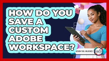 How Do You Save A Custom Adobe Workspace? - Design Tool Unlocked