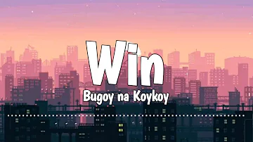 Win - Bugoy na koykoy (Lyrics)