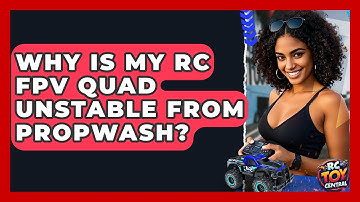 Why is my RC FPV quad unstable from propwash? - RC Toy Central