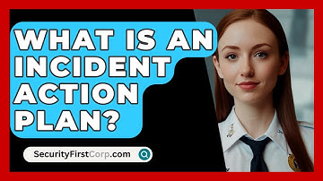 What Is An Incident Action Plan? - SecurityFirstCorp.com