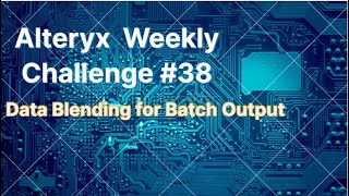 Alteryx Weekly Challenge #38 Data Blending for Batch Output