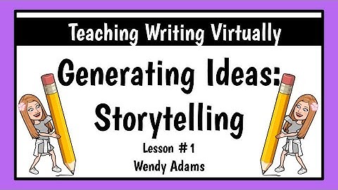 Teaching Writing Virtually: Generating Ideas - Storytelling