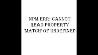 npm error! cant read property 'match' of undefined