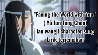 Lan Wangji's Character SongFacing the world with youLirik Terjemahan Indonesia