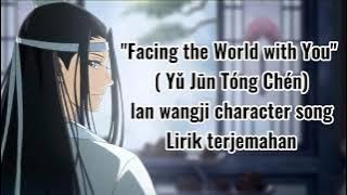 Lan Wangji's Character Song(Facing the world with you)Lirik Terjemahan Indonesia