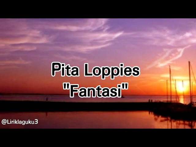 Lirik lagu Fantasi - Pita Loppies (lyrics) class=