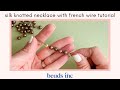 how to make a silk knotted necklace with french wire