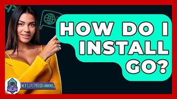 How Do I Install Go? - Next LVL Programming