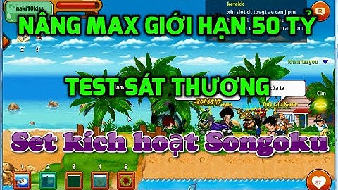 Ngọc Rồng Online - Nâng max giới hạn 50 tỷ acc set kích hoạt songoku, Test kamejoko nào kakak
