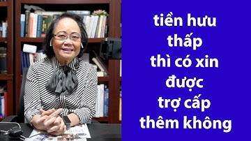 P74 - ASXH - Tiền hưu thấp thì có xin được trợ cấp thêm không?