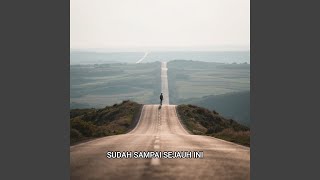 SUDAH SAMPAI SEJAUH INI