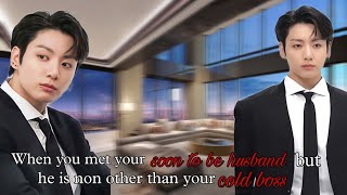 When you met your soon to be husband but he is no other than your cold boss (Jungkook Oneshot)