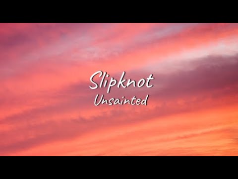 Slipknot - Unsainted | Lyrics