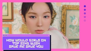 [37TH HOW WOULD] GIRLS ON TOP SING WJSN - SAVE ME SAVE YOU