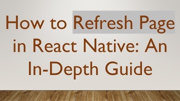 How to Refresh Page in React Native: An In-Depth Guide