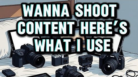 EVERY CAMERA & DEVICE I USE TO RECORD & EDIT