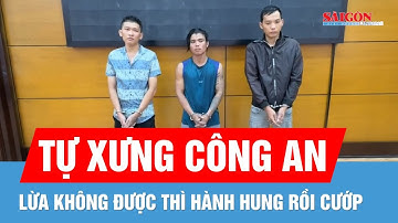 TPHCM: Bắt giữ 3 đối tượng giả danh công an để cướp tài sản