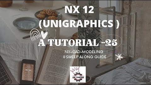 A TUTORIAL 25 NX CAD-MODELING-SWEEP ALONG GUIDE