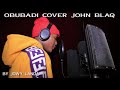 Obubadi cover john blaq by jowy Landa