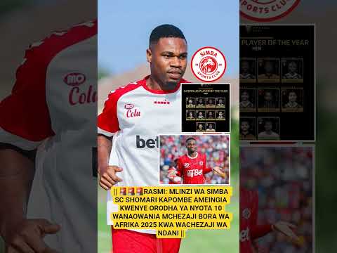 RASMI SHOMARI KAPOMBE AMEINGIA KWENYE ORODHA YA NYOTA 10 WANAOWANIA MCHEZAJI BORA WA AFRIKA 2025 RASMI SHOMARI KAPOMBE AMEINGIA KWENYE ORODHA YA NYOTA 10 WANAOWANIA MCHEZAJI BORA WA AFRIKA 2025