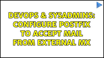 DevOps & SysAdmins: Configure postfix to accept mail from external MX