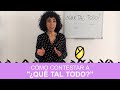 Cómo contestar a la pregunta "¿Qué tal todo?”