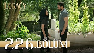 Emanet 226. Bölüm Legacy Episode 226