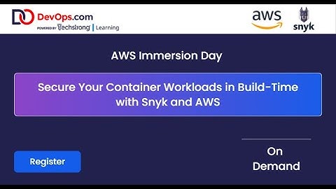 Secure Your Container Workloads in Build Time with Snyk and AWS