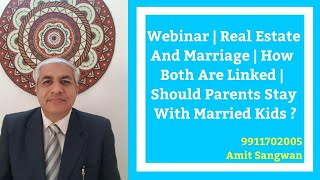 Webinar | Real Estate And Marriage | How Both Are Linked | Should Parents Stay With Married Kids ?