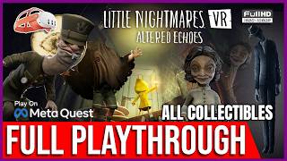 Little Nightmares VR: Altered Echoes || ALL COLLECTIBLES || Full Gameplay Walkthrough【FULL GAME】