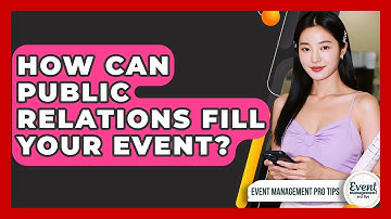 How Can Public Relations Fill Your Event? - Event Management Pro Tips