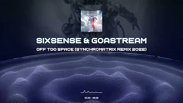 Sixsense & Goastream - Off Too Space (Synchromatrix Remix 2022)