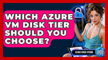 Which Azure VM Disk Tier Should You Choose? - Cloud Stack Studio