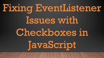 Fixing EventListener Issues with Checkboxes in JavaScript