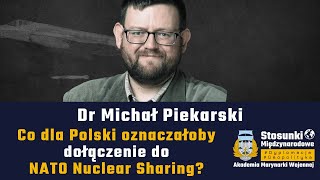 Co dla Polski oznaczałoby dołączenie do NATO Nuclear Sharing? | Dr Michał Piekarski