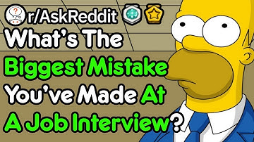 What Dumb Mistakes Did You Make In Your First Job Interview? (r/AskReddit)