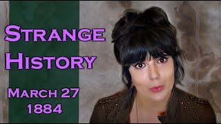 Strange History: March 27, 1884