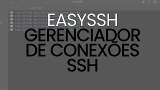 EasySSH: Facilite suas conexões SSH com essa ferramenta livre