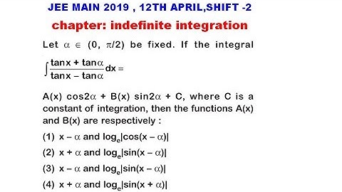 INDEFINITE INTEGRATION JEE MAIN 2019 12TH APRIL SHIFT 2