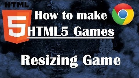 27- Making HTML5 Game: Resizing Game. Javascript Tutorial Guide