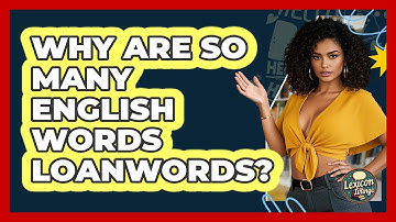 Why Are So Many English Words Loanwords? - Lexicon Lounge