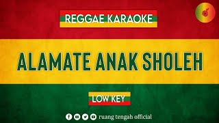 ALAMATE ANAK SHOLEH  (KARAOKE REGGAE LOW KEY) By Ruang Tengah