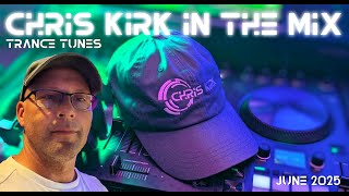 Chris Kirk In The Mix - Trance Tunes (June 2025)