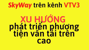 ✅SkyWay trên bản tin VTV3