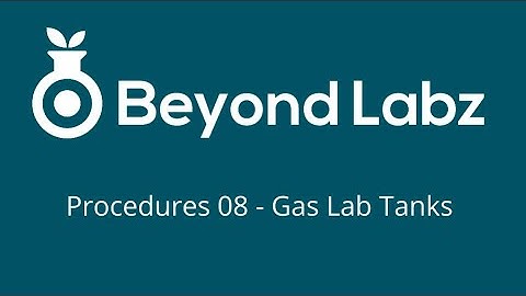 Beyond Labs Procedures - Episode 08 - Gas Lab Tanks