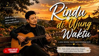 RINDU DI UJUNG WAKTU 💔 Saat Rindu Tak Bisa Pulang | Lagu Galau Terbaru