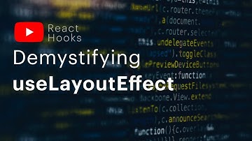 Demystifying useLayoutEffect (React Hook)