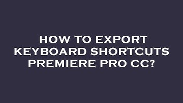 How to export keyboard shortcuts premiere pro cc?