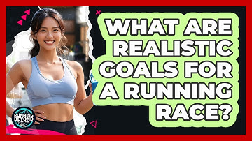 What Are Realistic Goals For A Running Race?